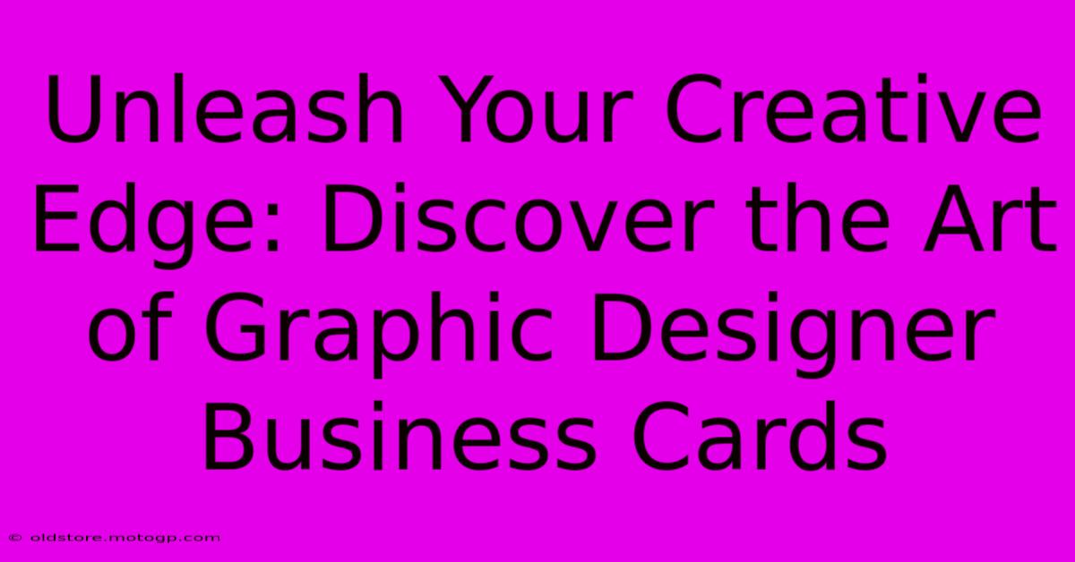 Unleash Your Creative Edge: Discover The Art Of Graphic Designer Business Cards