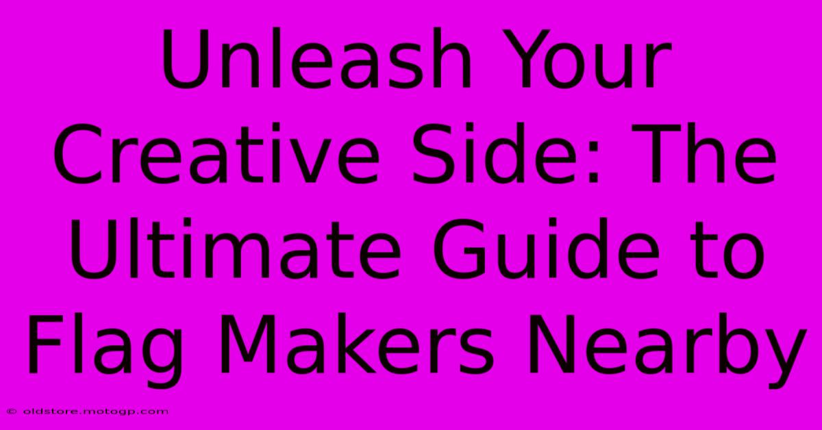 Unleash Your Creative Side: The Ultimate Guide To Flag Makers Nearby