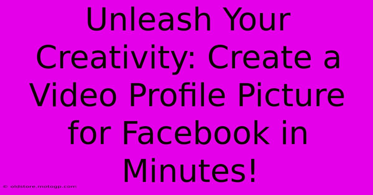 Unleash Your Creativity: Create A Video Profile Picture For Facebook In Minutes!