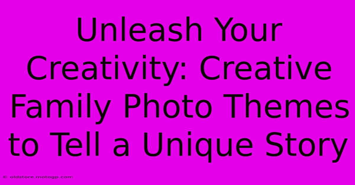 Unleash Your Creativity: Creative Family Photo Themes To Tell A Unique Story