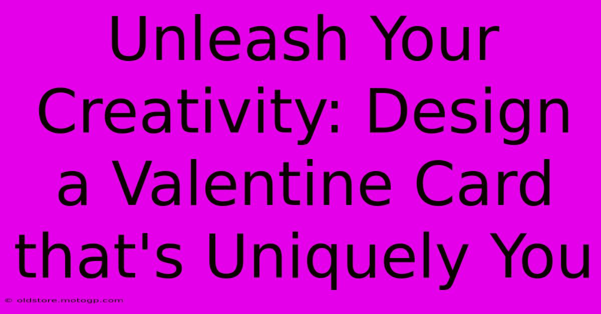 Unleash Your Creativity: Design A Valentine Card That's Uniquely You