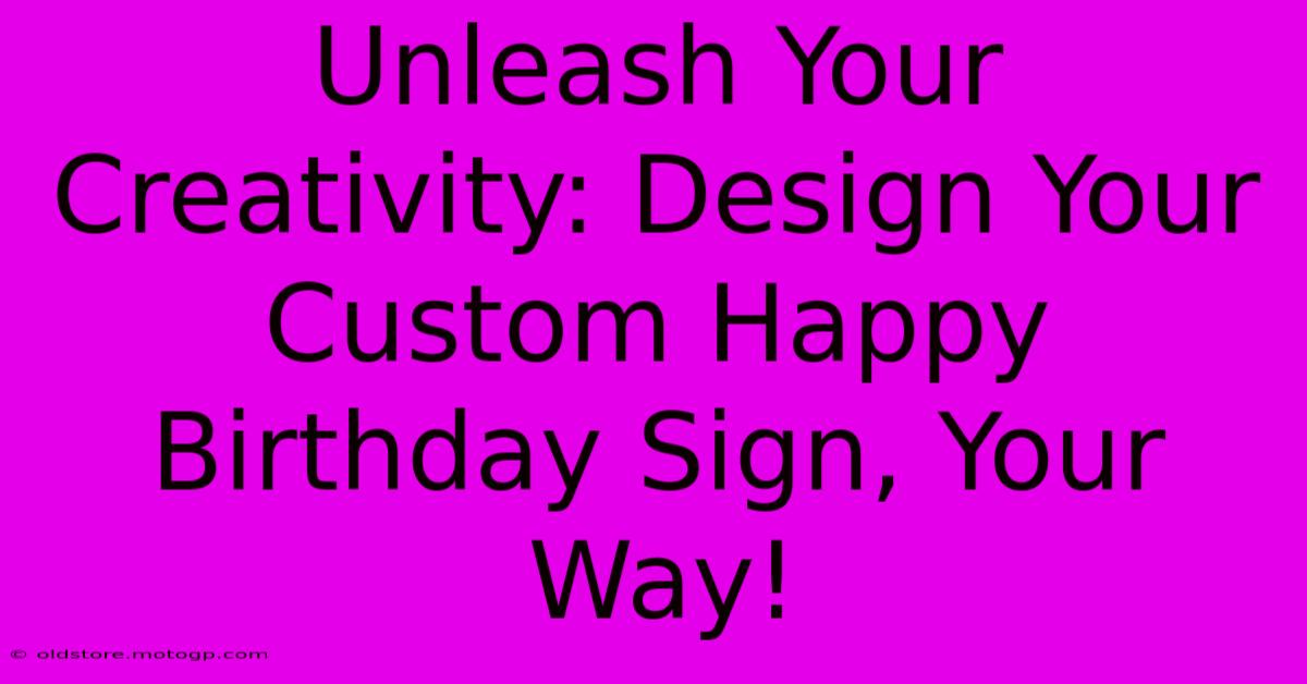 Unleash Your Creativity: Design Your Custom Happy Birthday Sign, Your Way!