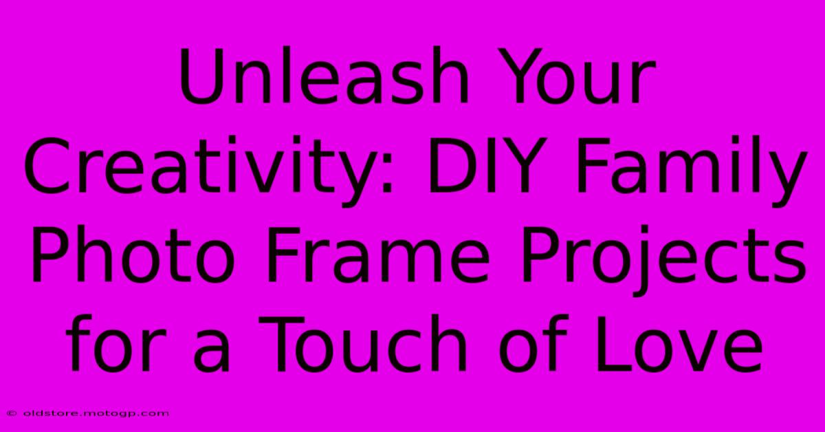 Unleash Your Creativity: DIY Family Photo Frame Projects For A Touch Of Love