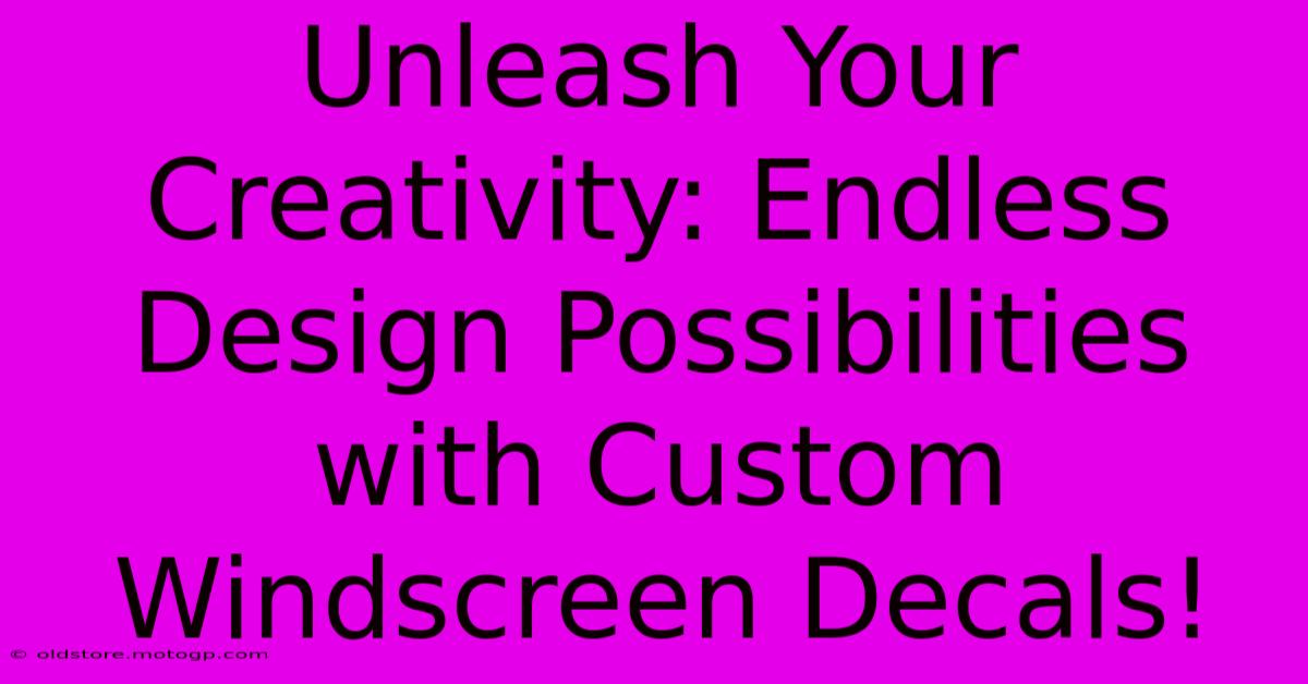 Unleash Your Creativity: Endless Design Possibilities With Custom Windscreen Decals!