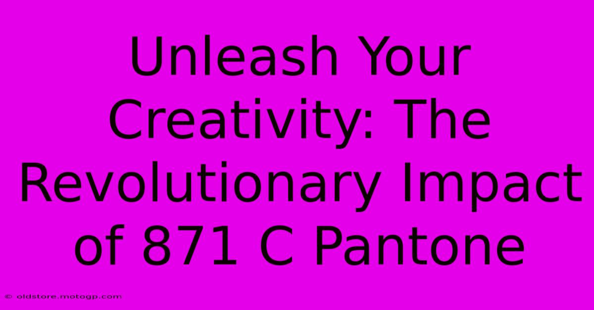 Unleash Your Creativity: The Revolutionary Impact Of 871 C Pantone