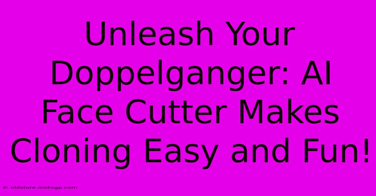 Unleash Your Doppelganger: AI Face Cutter Makes Cloning Easy And Fun!