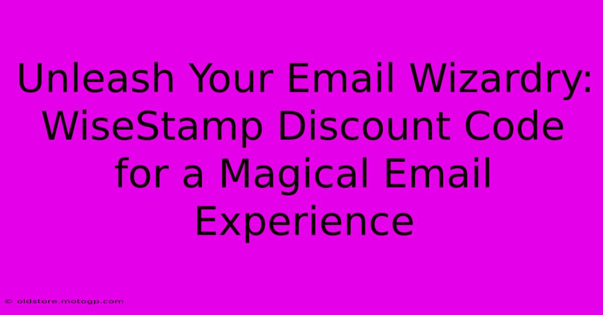 Unleash Your Email Wizardry: WiseStamp Discount Code For A Magical Email Experience