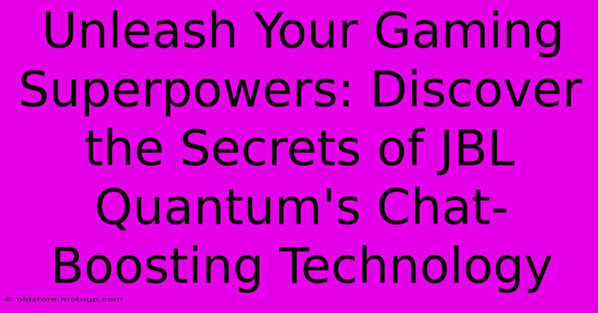 Unleash Your Gaming Superpowers: Discover The Secrets Of JBL Quantum's Chat-Boosting Technology