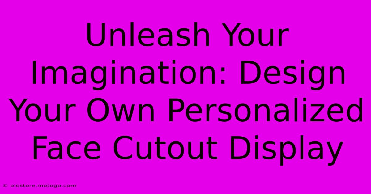 Unleash Your Imagination: Design Your Own Personalized Face Cutout Display