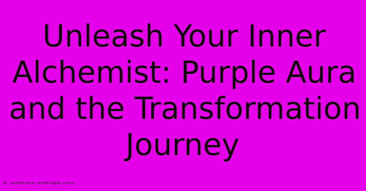 Unleash Your Inner Alchemist: Purple Aura And The Transformation Journey