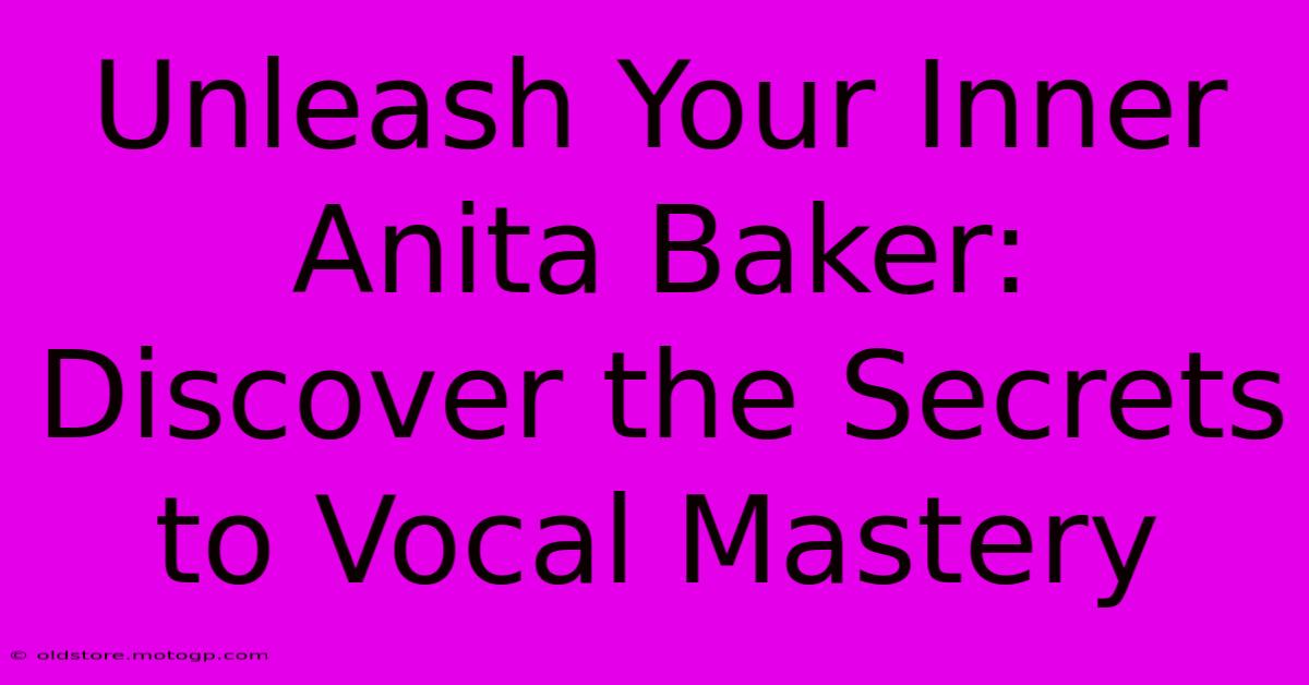 Unleash Your Inner Anita Baker: Discover The Secrets To Vocal Mastery