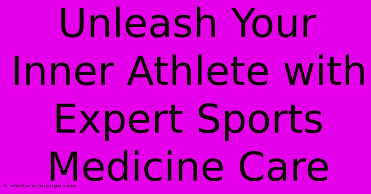 Unleash Your Inner Athlete With Expert Sports Medicine Care