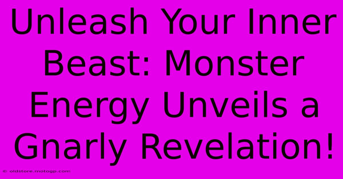 Unleash Your Inner Beast: Monster Energy Unveils A Gnarly Revelation!