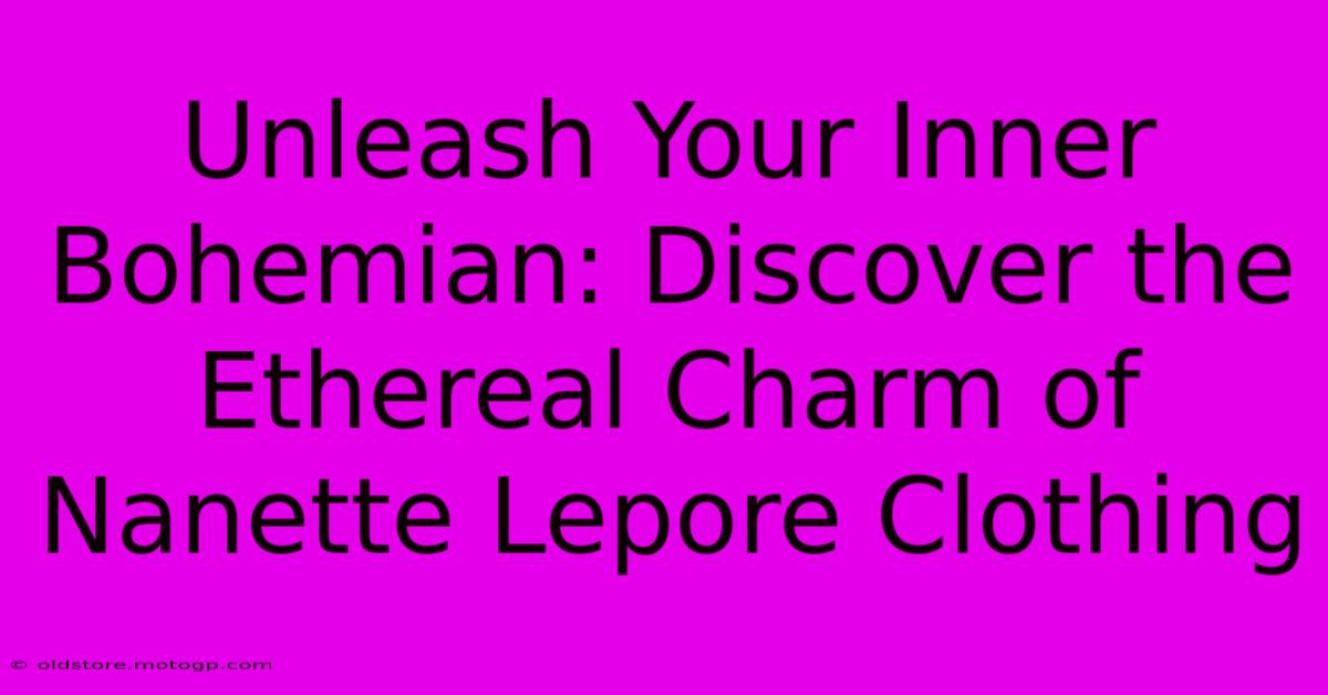 Unleash Your Inner Bohemian: Discover The Ethereal Charm Of Nanette Lepore Clothing