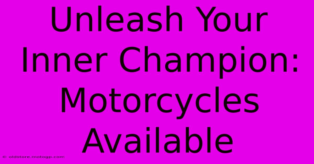 Unleash Your Inner Champion: Motorcycles Available