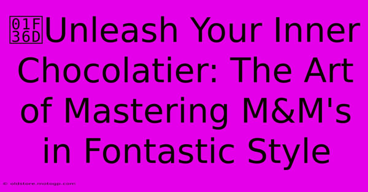 🍭Unleash Your Inner Chocolatier: The Art Of Mastering M&M's In Fontastic Style