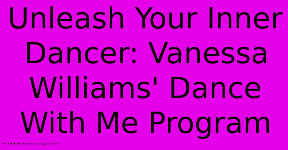 Unleash Your Inner Dancer: Vanessa Williams' Dance With Me Program