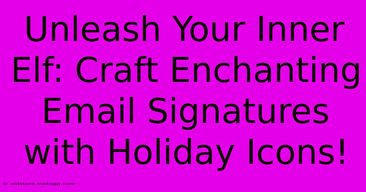 Unleash Your Inner Elf: Craft Enchanting Email Signatures With Holiday Icons!