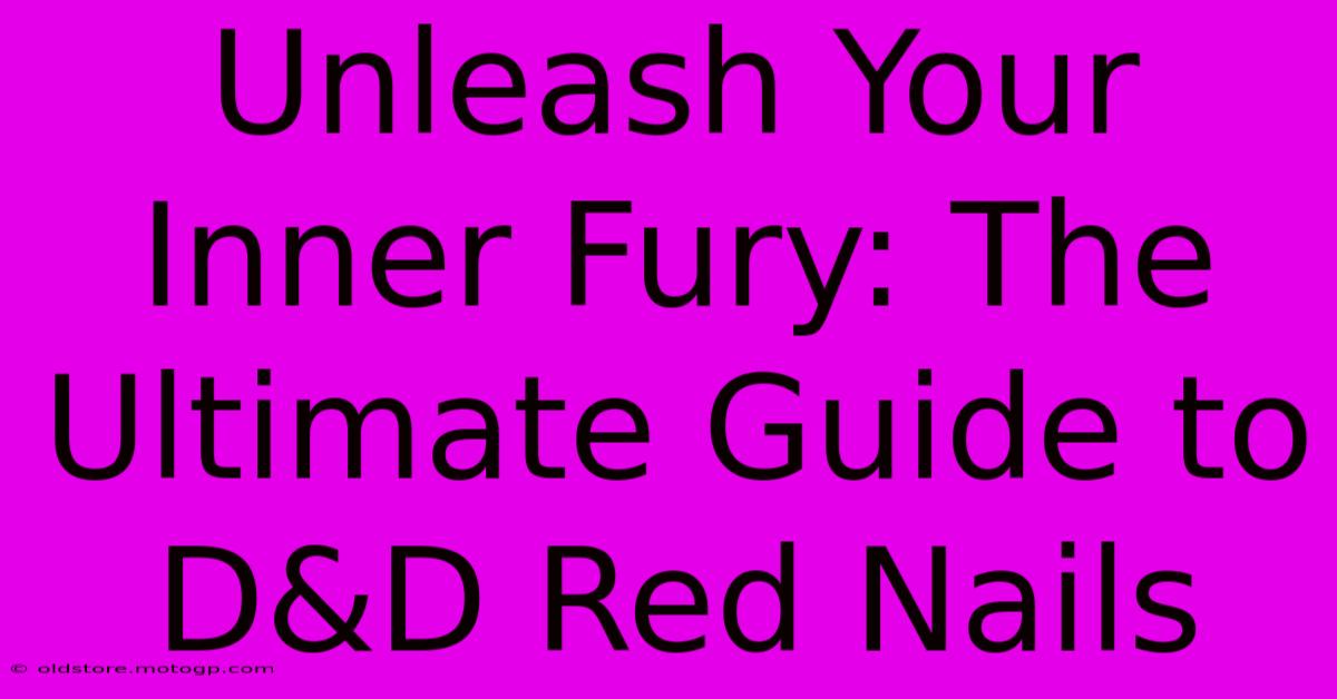 Unleash Your Inner Fury: The Ultimate Guide To D&D Red Nails