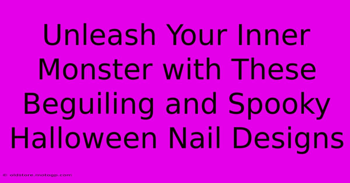 Unleash Your Inner Monster With These Beguiling And Spooky Halloween Nail Designs