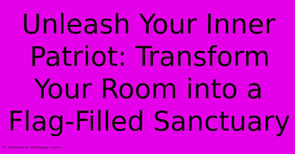 Unleash Your Inner Patriot: Transform Your Room Into A Flag-Filled Sanctuary