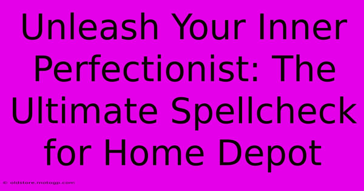 Unleash Your Inner Perfectionist: The Ultimate Spellcheck For Home Depot