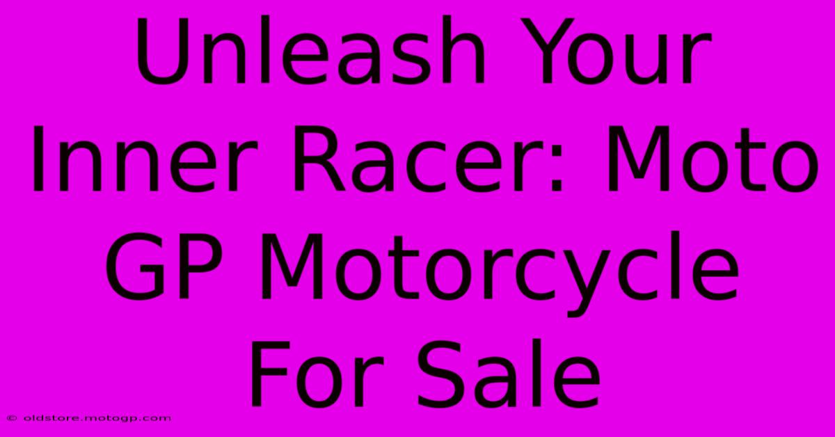 Unleash Your Inner Racer: Moto GP Motorcycle For Sale