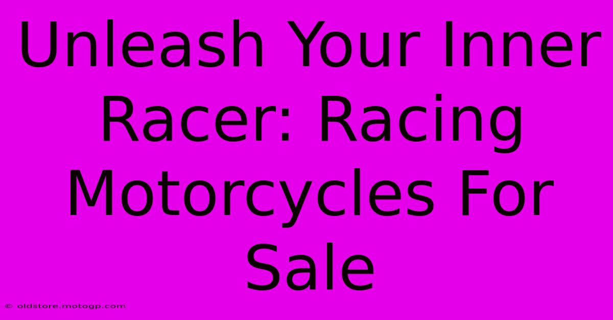 Unleash Your Inner Racer: Racing Motorcycles For Sale