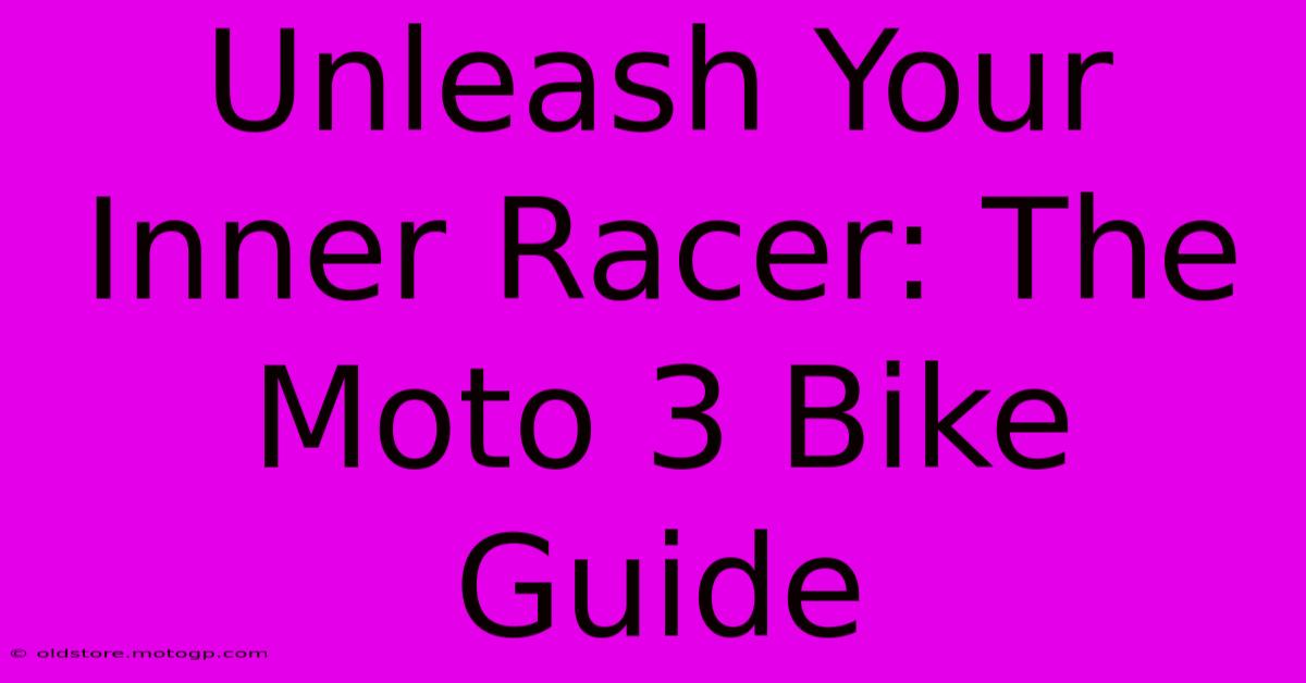 Unleash Your Inner Racer: The Moto 3 Bike Guide