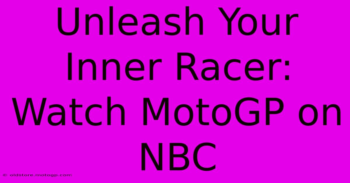 Unleash Your Inner Racer: Watch MotoGP On NBC