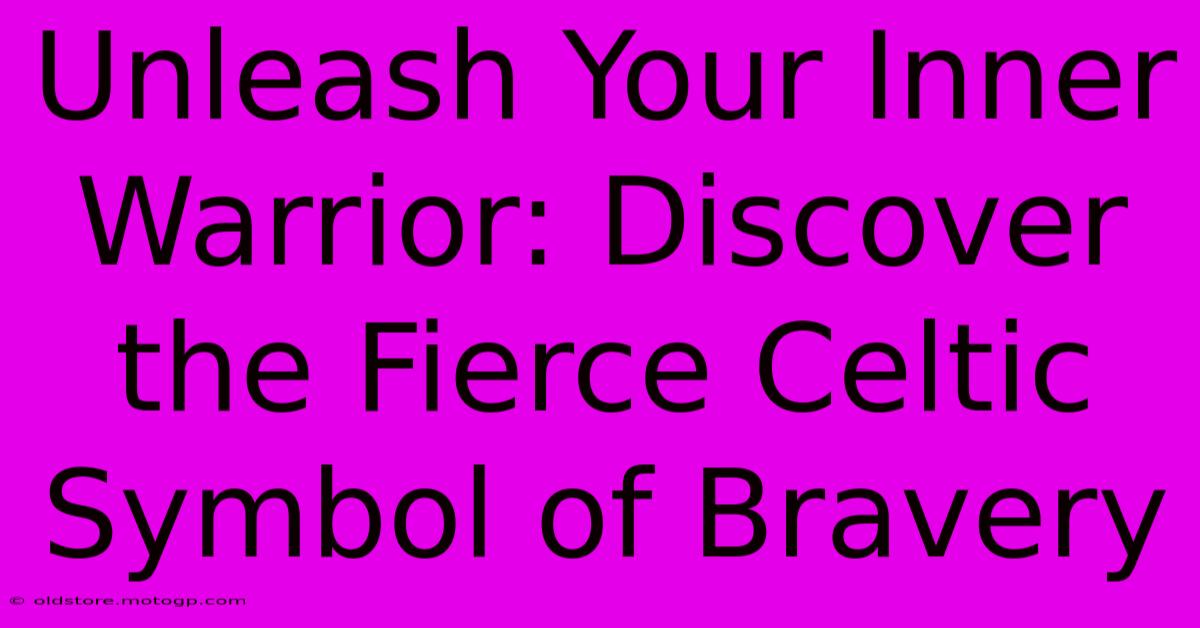 Unleash Your Inner Warrior: Discover The Fierce Celtic Symbol Of Bravery