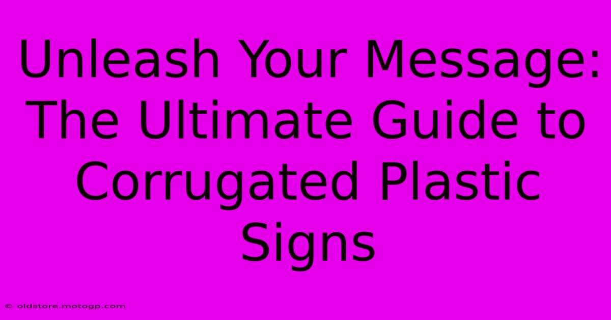 Unleash Your Message: The Ultimate Guide To Corrugated Plastic Signs