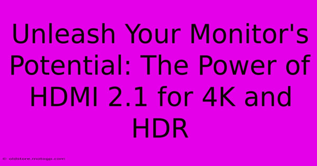 Unleash Your Monitor's Potential: The Power Of HDMI 2.1 For 4K And HDR