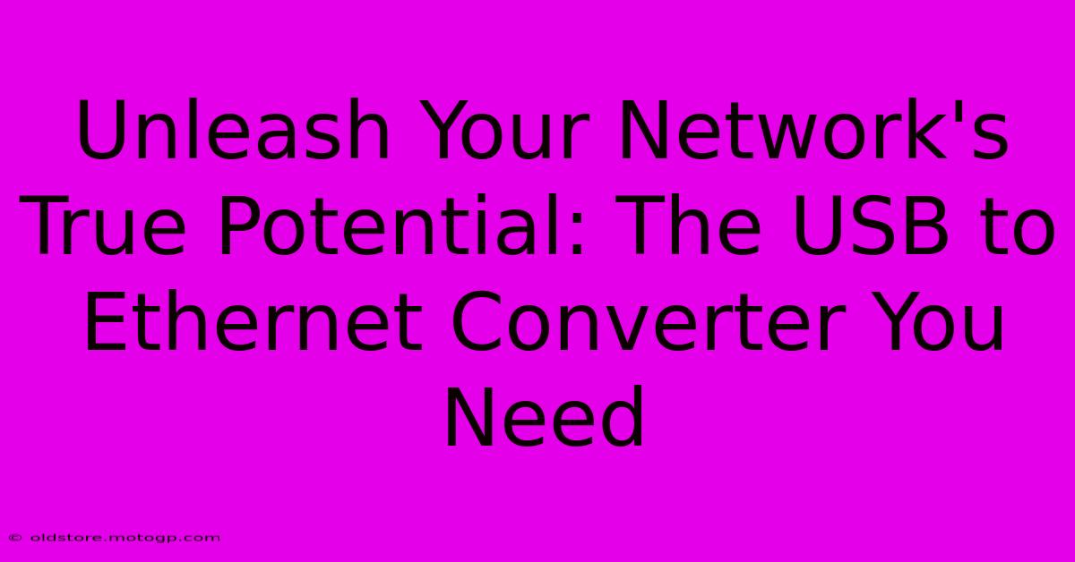 Unleash Your Network's True Potential: The USB To Ethernet Converter You Need