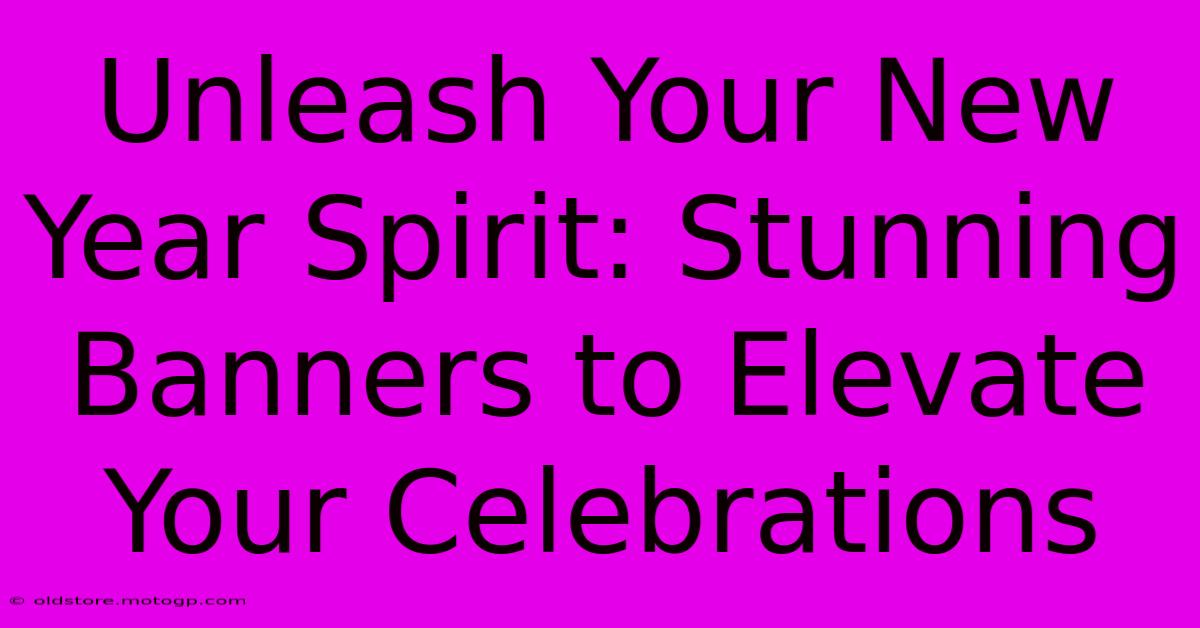 Unleash Your New Year Spirit: Stunning Banners To Elevate Your Celebrations