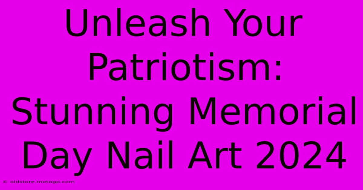 Unleash Your Patriotism: Stunning Memorial Day Nail Art 2024