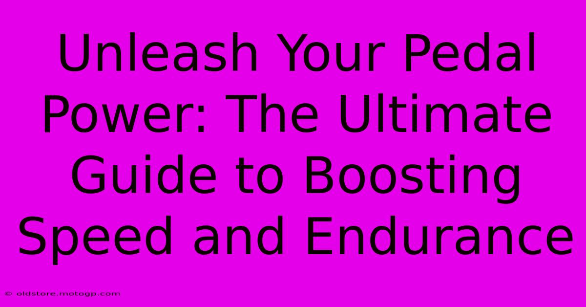 Unleash Your Pedal Power: The Ultimate Guide To Boosting Speed And Endurance