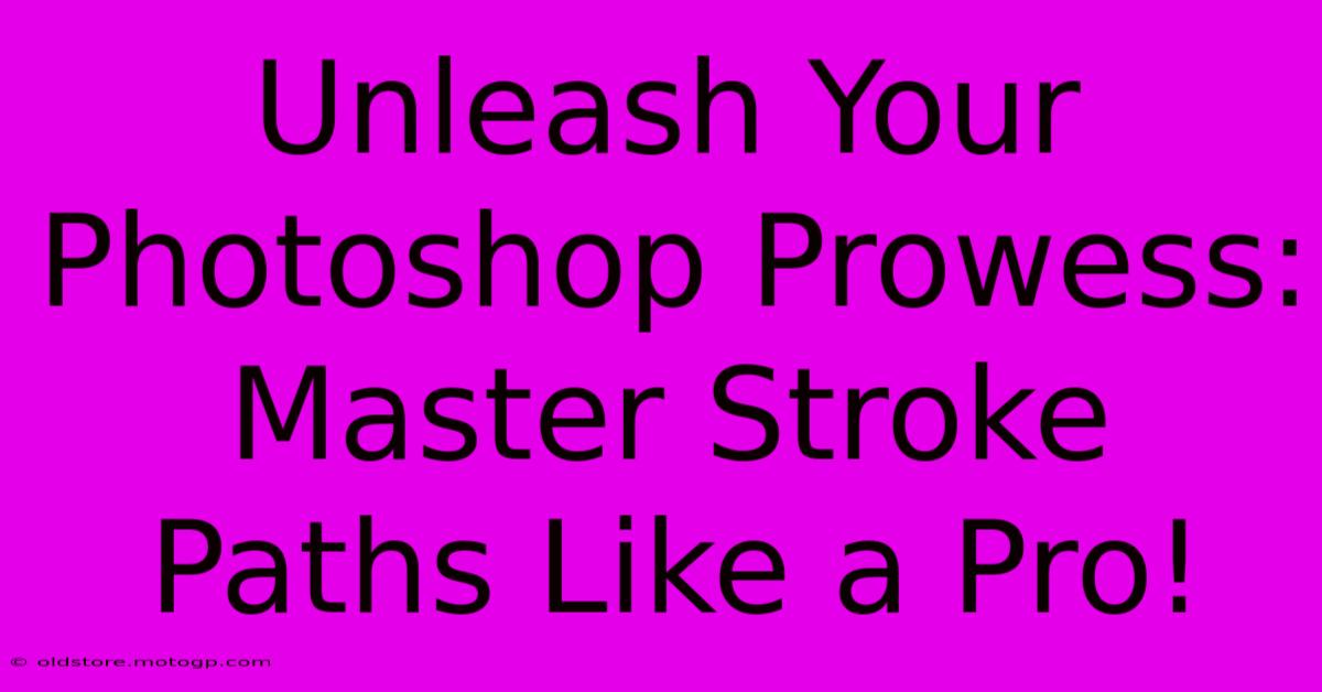 Unleash Your Photoshop Prowess: Master Stroke Paths Like A Pro!