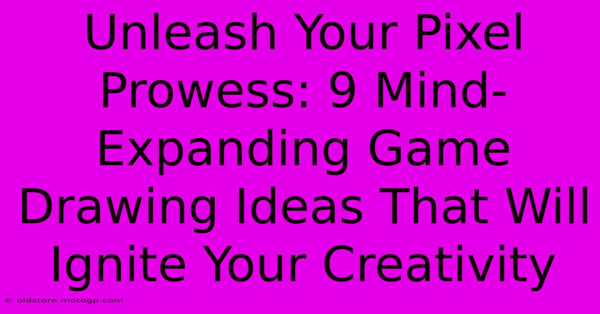 Unleash Your Pixel Prowess: 9 Mind-Expanding Game Drawing Ideas That Will Ignite Your Creativity