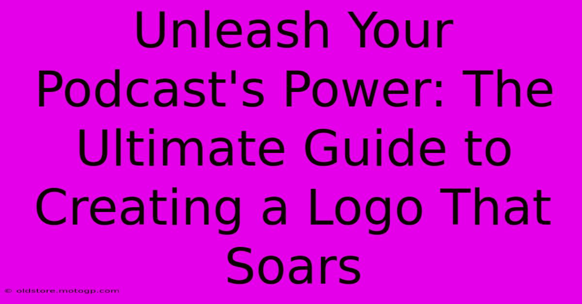 Unleash Your Podcast's Power: The Ultimate Guide To Creating A Logo That Soars