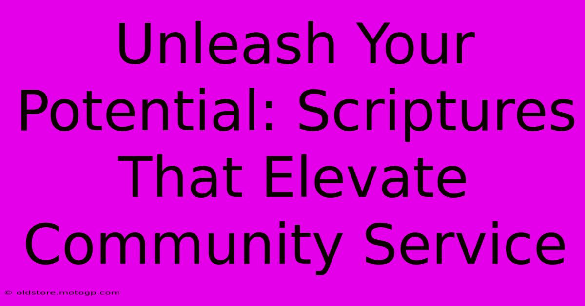 Unleash Your Potential: Scriptures That Elevate Community Service