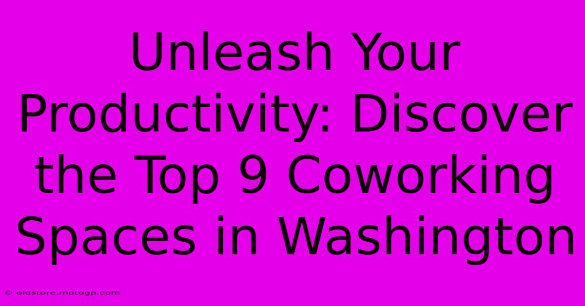 Unleash Your Productivity: Discover The Top 9 Coworking Spaces In Washington