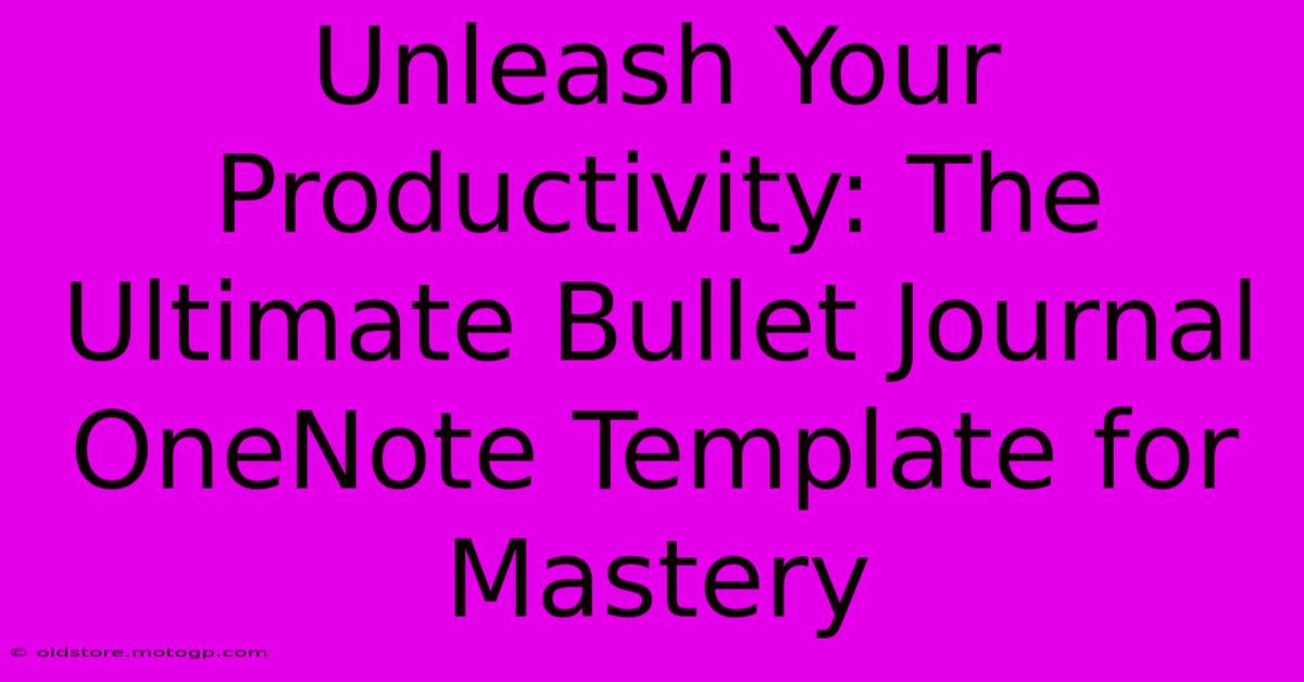 Unleash Your Productivity: The Ultimate Bullet Journal OneNote Template For Mastery