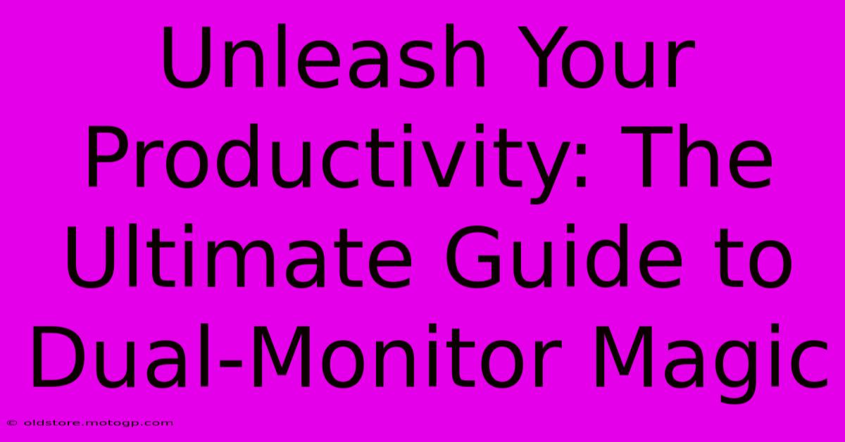 Unleash Your Productivity: The Ultimate Guide To Dual-Monitor Magic