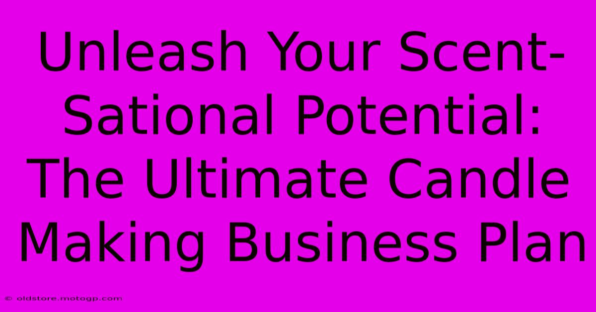 Unleash Your Scent-Sational Potential: The Ultimate Candle Making Business Plan