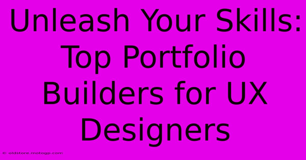 Unleash Your Skills: Top Portfolio Builders For UX Designers