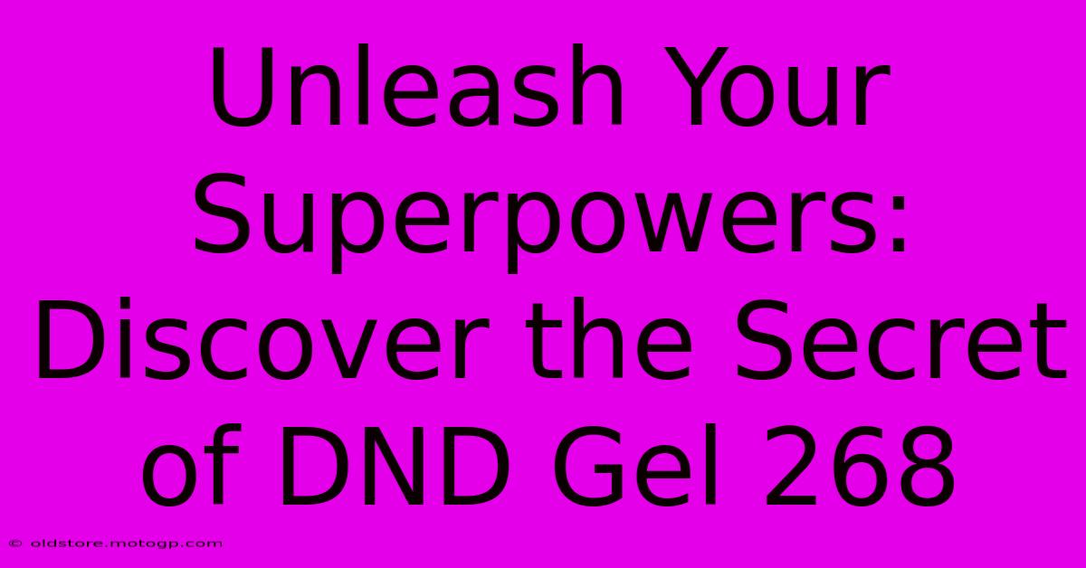 Unleash Your Superpowers: Discover The Secret Of DND Gel 268