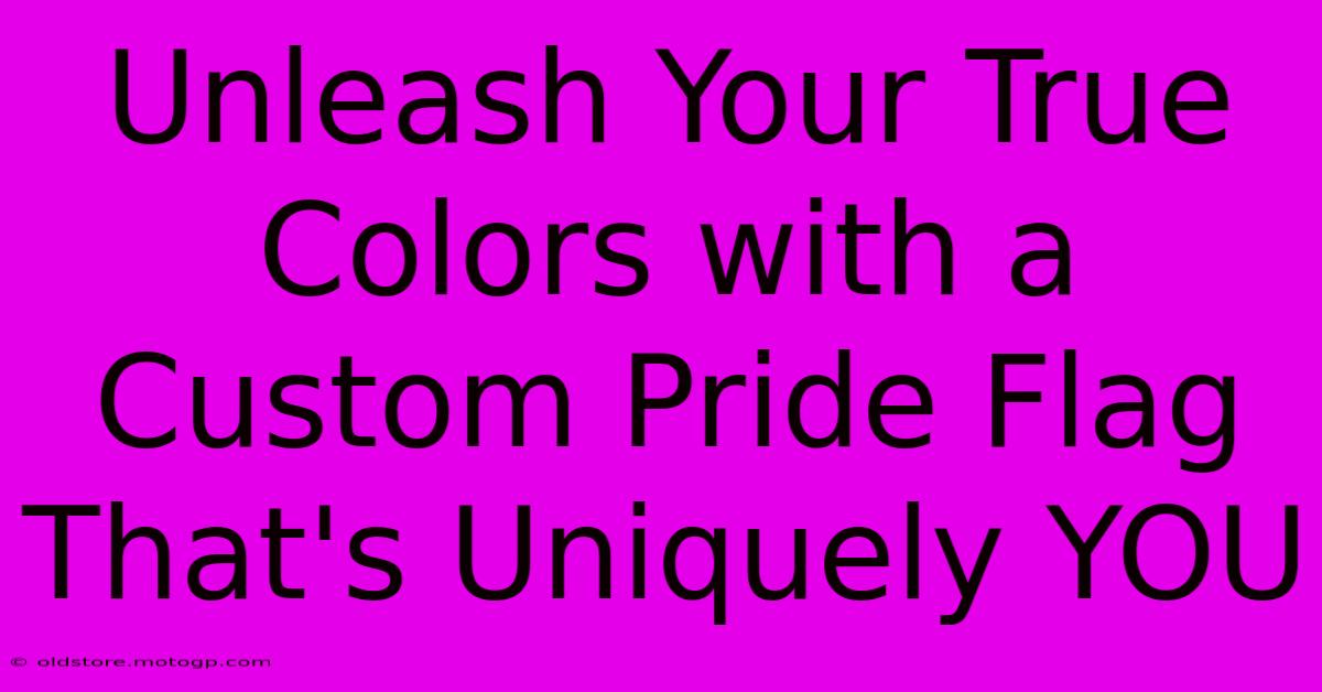 Unleash Your True Colors With A Custom Pride Flag That's Uniquely YOU