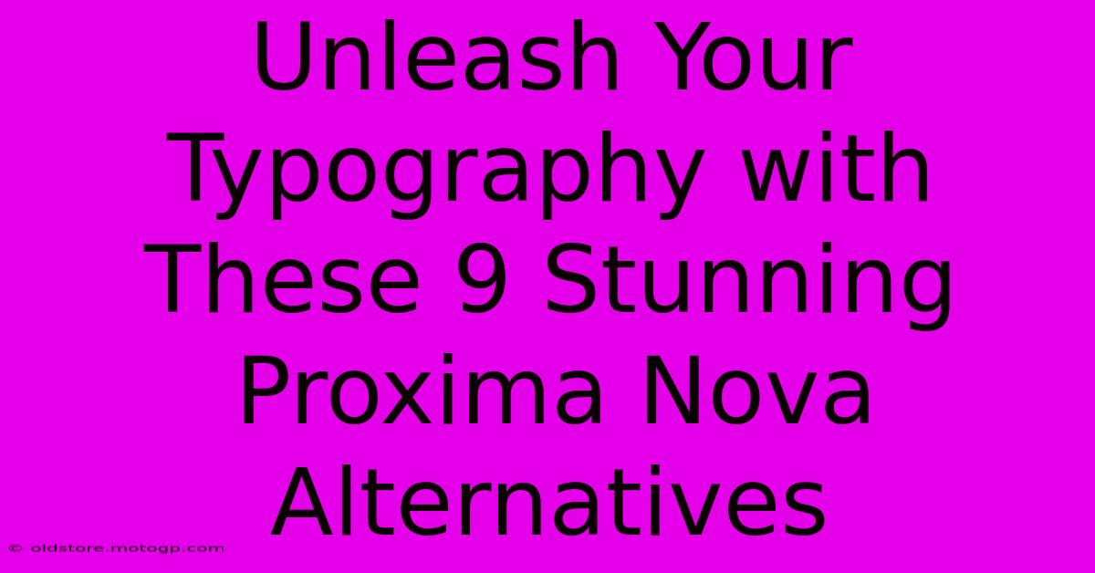 Unleash Your Typography With These 9 Stunning Proxima Nova Alternatives