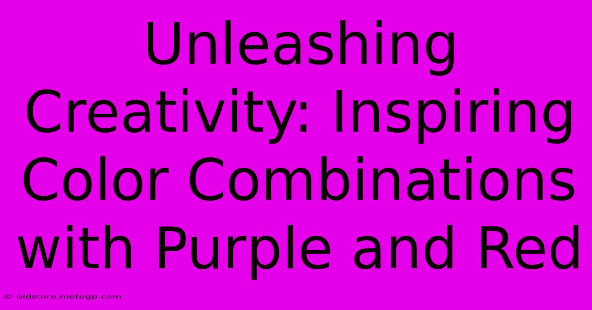 Unleashing Creativity: Inspiring Color Combinations With Purple And Red